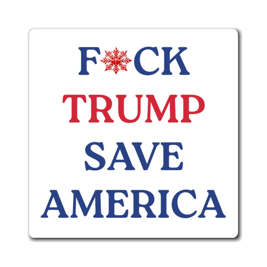 F*CK Trump Save America - Political Statement Magnet