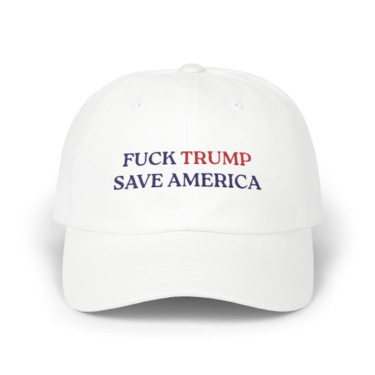 Fuck Trump Save America - Embroidered Classic Dad Cap