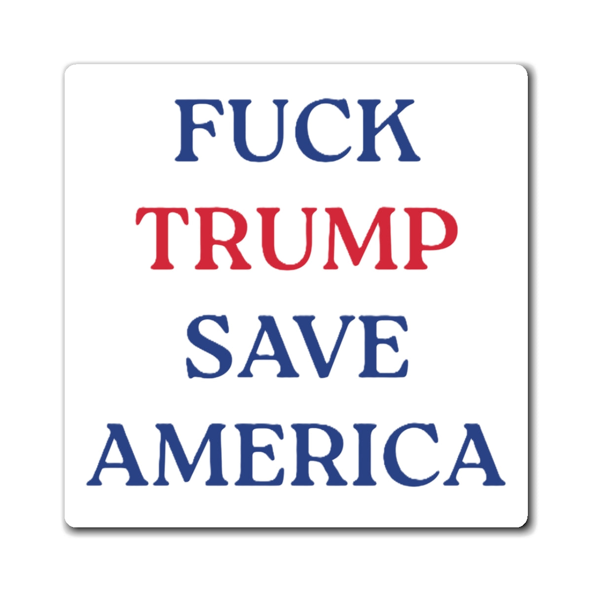 Fuck Trump Save America - Political Statement Magnet