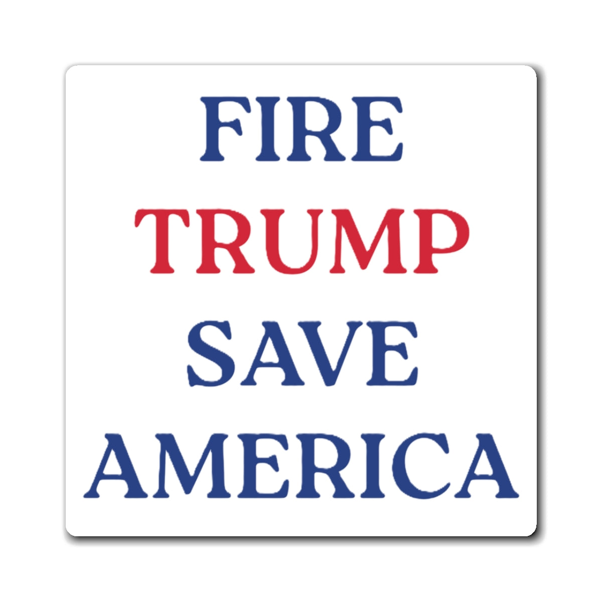 Fire Trump Save America - Political Statement Magnet